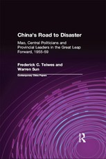 China's Road to Disaster: Mao, Central Politicians and Provincial Leaders in the Great Leap Forward, 1955-59