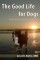 Good Life For Dogs