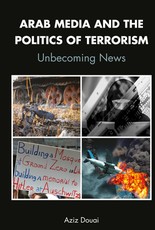 Arab Media and the Politics of Terrorism; Unbecoming News