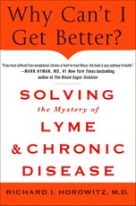 Why Can't I Get Better? Solving the Mystery of Lyme and Chronic Disease