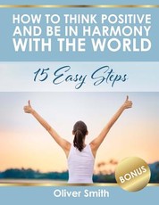 How to Think Positive and be in Harmony with the World