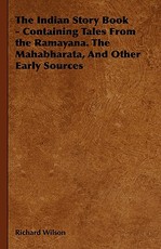 The Indian Story Book - Containing Tales from the Ramayana. the Mahabharata, and Other Early Sources