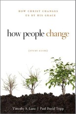 How People Change Study Guide - How Christ Changes Us by His Grace