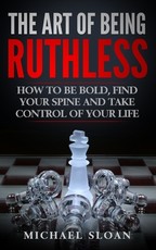 The Art Of Being Ruthless