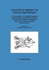 Alhacen's Theory of Visual Perception (First Three Books of Alhacen's de Aspectibus), Volume One--Introduction and Latin Text