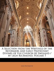 A Selection from the Writings of the Reformers and Early Protestant Divines of the Church of England / by Legh Richmond, Volume 7