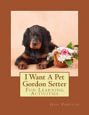 I Want A Pet Gordon Setter