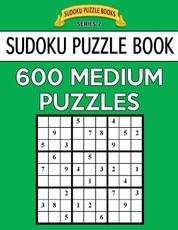 Sudoku Puzzle Book, 600 MEDIUM Puzzles