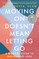 Moving on Doesn't Mean Letting Go