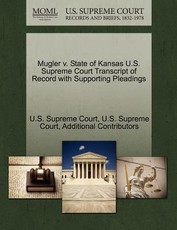 Mugler V. State of Kansas U.S. Supreme Court Transcript of Record with Supporting Pleadings