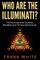 Who Are The Illuminati? The Secret Societies, Symbols, Bloodlines and The New World Order