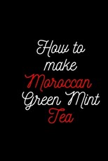 How To make Moroccan Green Mint Tea