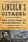 Lincoln's Citadel: The Civil War in Washington, DC