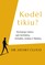Kodėl tikiu? Psichologo mintys apie kentėjimą, stebuklus, mokslą ir tikėjimą