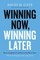 Winning Now, Winning Later