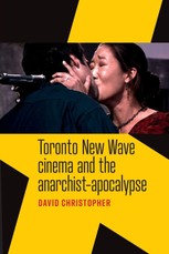 Toronto New Wave cinema and the anarchist-apocalypse