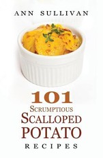 101 Scrumptious Scalloped Potato Recipes