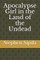 Apocalypse Girl in the Land of the Undead