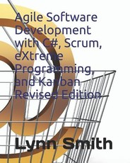 Agile Software Development with C#, Scrum, Extreme Programming, and Kanban Revised Edition