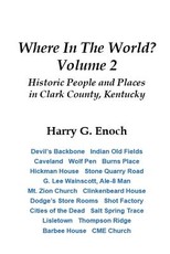 Where In The World? Volume 2, Historic People and Places in Clark County, Kentucky