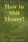 How to Shit Money!