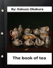 The book of tea by Kakuzo Okakura (World's Classics)