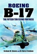 B-17 - The Fifteen Ton Flying Fortress