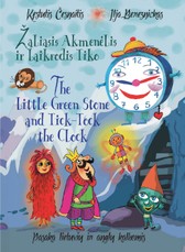 Žaliasis Akmenėlis ir laikrodis Tiko. The Little Green Stone and Tick-Tock the klock. 2 dalis. Pasaka lietuvių ir anglų kalbomis