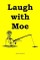 Laugh with Moe