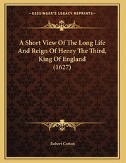 A Short View Of The Long Life And Reign Of Henry The Third, King Of England (1627)