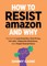 How to Resist Amazon and Why
