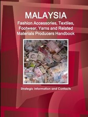 Malaysia Fashion Accessories, Textiles, Footwear, Yarns and Related Materials Producers Handbook - Strategic Information and Contacts