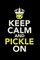 Keep Calm And Pickle On