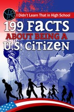 I Didn't Learn That in High School 199 Facts About Being a U.S. Citizen