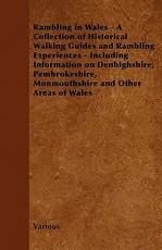 Rambling in Wales - A Collection of Historical Walking Guides and Rambling Experiences - Including Information on Denbighshire, Pembrokeshire, Monmout