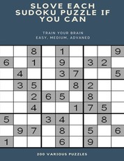 Slove Each Sudoku Puzzle If You Can Train Your Brain Easy, Medium, Advaned 200 Various Puzzles