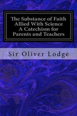 The Substance of Faith Allied With Science A Catechism for Parents and Teachers