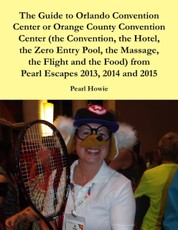 The Guide to Orlando Convention Center or Orange County Convention Center (the Convention, the Hotel, the Zero Entry Pool, the Massage, the Flight and the Food) from Pearl Escapes 2013, 2014 and 2015