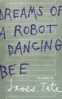 Tate, J: Dreams of a Robot Dancing Bee