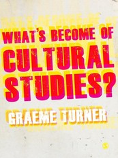 Turner, G: What's Become of Cultural Studies?
