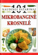 Mikrobanginė krosnelė. 101 naudingi patarimai
