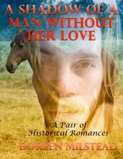 A Shadow of a Man Without Her Love: A Pair of Historical Romances