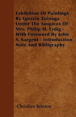 Exhibition Of Paintings By Ignacio Zuloaga Under The Auspices Of Mrs. Philip M. Lydig - With Foreword By John S. Sargent - Introduction Note And Bibligraphy