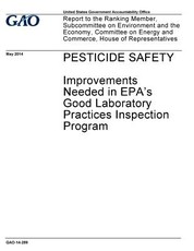Pesticide safety, improvements needed in EPA's Good Laboratory Practices inspection program