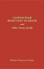 I ALWAYS WALK RIGHT NEXT TO DEATH