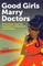 Good Girls Marry Doctors: South Asian American Daughters on Obedience and Rebellion