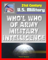 21st Century U.S. Military Documents: Who's Who of U.S. Army Military Intelligence - Biographies of Major Figures including Famous People and Celebrities from Alsop to Weinberger