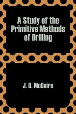 A Study of the Primitive Methods of Drilling