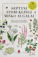 SEPTYNI STEBUKLINGI MIŠKO AUGALAI: stebuklingos gydomosios galios + daugiau nei 100 įvairių tinktūrų, ekstraktų ir arbatų receptų bei vertingų patarimų!