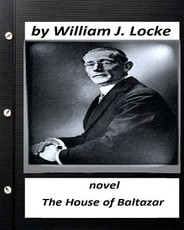 The house of Baltazar.NOVEL By William J. Locke (Original Version)